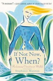If Not Now, When? : Reclaiming Ourselves at Midlife