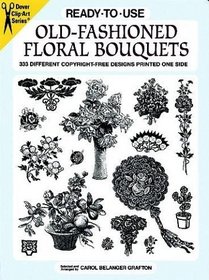 Ready-to-Use Old-Fashioned Floral Bouquets : 333 Different Copyright-Free Designs Printed One Side (Clip Art Series)