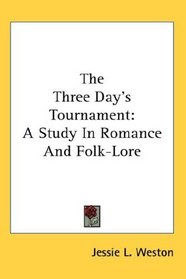 The Three Day's Tournament: A Study In Romance And Folk-Lore