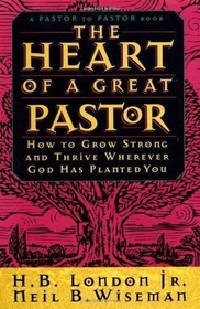 The Heart of a Great Pastor: How to Grow Strong and Thrive Wherever God Has Planted You