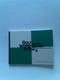 Golf and the World Laughs At You