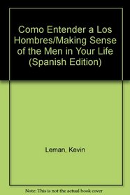 Como Entender a Los Hombres/Making Sense of the Men in Your Life (Spanish Edition)