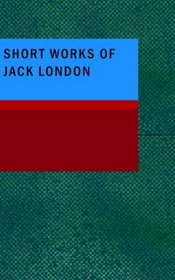 Short Works of Jack London