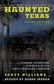 Haunted Texas: Famous Phantoms, Sinister Sites, and Lingering Legends