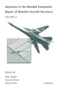 Advances in the Bonded Composite Repair of Metallic Aircraft Structure, 2 Volume Set