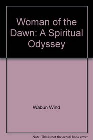 Woman of the Dawn: A Spiritual Odyssey