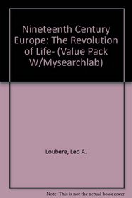 Nineteenth Century Europe: The Revolution Of Life- (Value Pack w/MySearchLab)