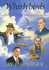 Whirlybirds: A History of the U.S. Helicopter Pioneers