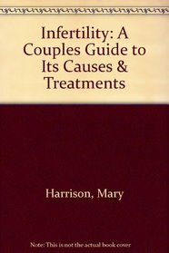 INFERTILITY: A Couples Guide to Its Causes & Treatments