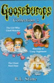 Goosebumps Collection: Girl Who Cried Monster, Welcome to Camp Nightmare, Ghost Next Door No. 3 (Goosebumps - Collections)