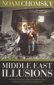 Middle East Illusions : Including Chomsky's Peace in the Middle East? Reflections on Justice and Nationhood