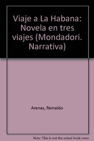 Viaje a La Habana: Novela en tres viajes (Mondadori. Narrativa)