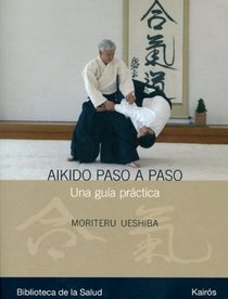 Aikido paso a paso: Una guia practica (Biblioteca de La Salud) (Spanish Edition)
