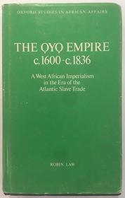 Oyo Empire, c.1600-c.1836: West African Imperialism in the Era of the Atlantic Slave Trade (Oxford Studies in African Affairs)