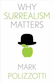 Why Surrealism Matters (Why X Matters Series)