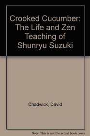 Crooked Cucumber: The Life and Zen Teaching of Shunryu Suzuki