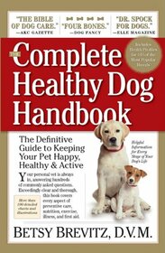 The Complete Healthy Dog Handbook: The Definitive Guide to Keeping Your Pet Happy, Healthy & Active Through Every Stage of Life