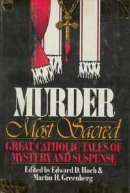 Murder Most Sacred: Great Catholic Tales of Mystery and Suspense