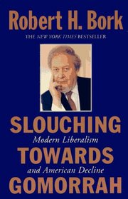 Slouching Towards Gomorrah: Modern Liberalism and American Decline