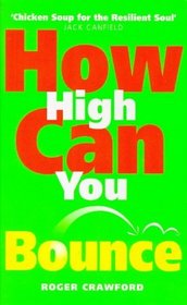 HOW HIGH CAN YOU BOUNCE?: DARE TO TURN YOUR SETBACKS INTO COMEBACKS