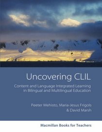 Uncovering CLIL: Content and Language Integrated Learning and Multilingual Education