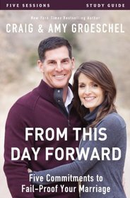 From This Day Forward Study Guide: Five Commitments to Fail-Proof Your Marriage