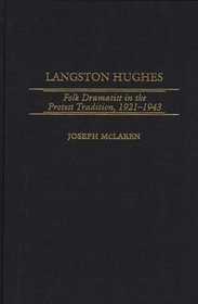 Langston Hughes : Folk Dramatist in the Protest Tradition, 1921-1943 (Contributions in Afro-American and African Studies)