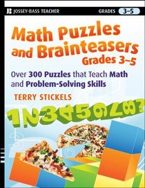 Math Puzzles and Brainteasers, Grades 3-5: Over 300 Puzzles that Teach Math and Problem-Solving Skills