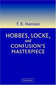 Hobbes, Locke, and Confusion's Masterpiece : An Examination of Seventeenth-Century Political Philosophy