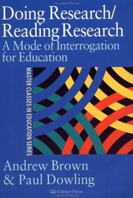 Doing Research/Reading Research : A Mode of Interrogation for Education (Master Classes in Education)