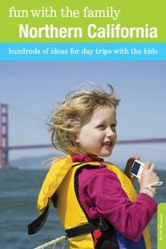 Fun with the Family Northern California, 8th: Hundreds of Ideas for Day Trips with the Kids (Fun with the Family Series)