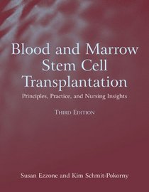 Blood And Marrow Stem Cell Transplantation: Principles, Practice, And Nursing Insights