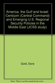 America, the Gulf and Israel: Centcom (Central Command and Emerging Us Regional Security Policies in the Mideast)