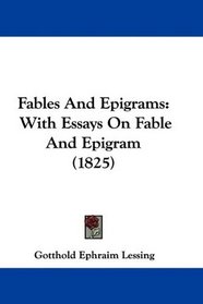 Fables And Epigrams: With Essays On Fable And Epigram (1825)