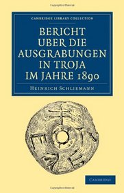 Bericht ber die Ausgrabungen in Troja im Jahre 1890 (Cambridge Library Collection - Archaeology) (German Edition)