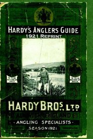Hardy's Anglers Guide Season 1921 Reprint: Complete Reprint With Forward By Ross Bolton