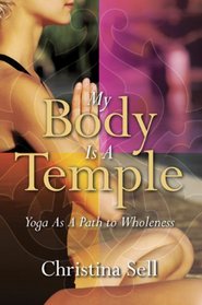 My Body Is A Temple: Yoga As a Path to Wholeness