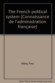 The French political system (Connaissance de l'administration francaise)