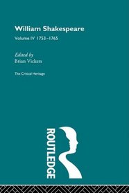 William Shakespeare: The Critical Heritage Volume 4 1753-1765