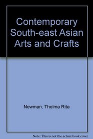 Contemporary Southeast Asian Arts and Crafts: Ethnic Craftsmen at Work With How-To Instructions for Adapting Their Crafts