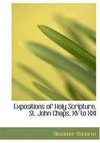 Expositions of Holy Scripture, St. John Chaps. XV to XXI (Large Print Edition)
