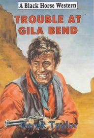 Trouble at Gila Bend (Black Horse Western)