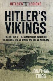 Hitler's Vikings: The History of the Scandinavian Waffen-SS: The Legions, the SS Wiking and the SS Nordland (Hitler's Legions)