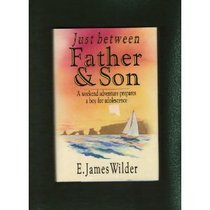Just Between Father & Son: A Weekend Adventure Prepares A Boy For Adolescence