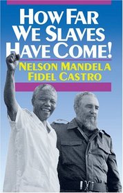 How Far We Slaves Have Come!: South Africa and Cuba in Today's World