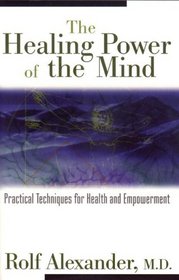 The Healing Power of the Mind: Practical Techniques for Health and Empowerment