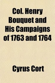 Col. Henry Bouquet and His Campaigns of 1763 and 1764