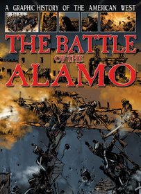 The Battle of the Alamo (A Graphic History of the American West)