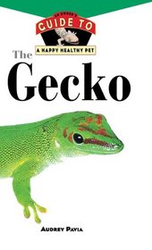 The Gecko: An Owner's Guide to a Happy Healthy Pet (Your Happy Healthy P)