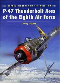 P-47 Thunderbolt Aces of the Eighth Air Force (Osprey Aircraft of the Aces No 24)